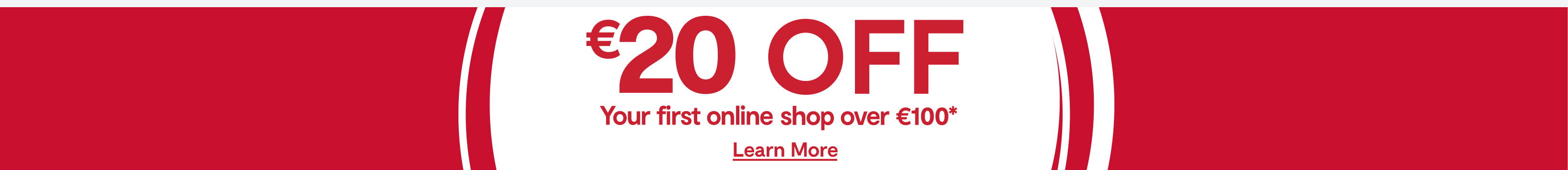 A red banner with the text "€20 OFF" in large white letters. Below, smaller text reads "Your first online shop over €100*". A link to "Learn More" is provided at the bottom.