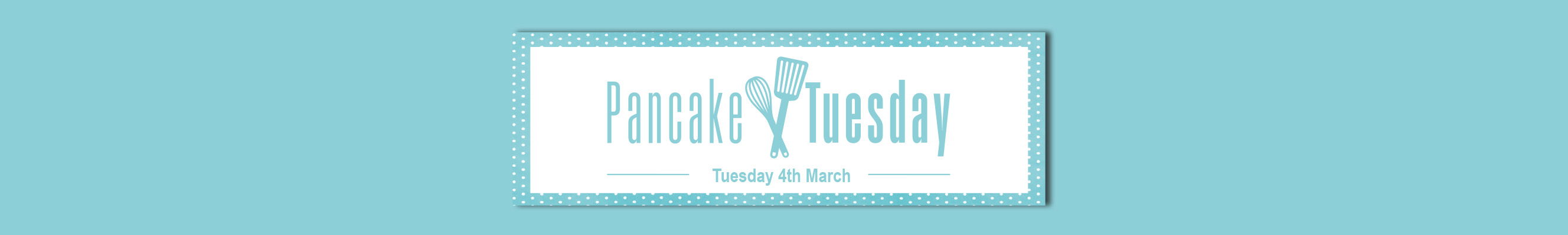 A digital graphic design for "Pancake Tuesday" featuring a light blue and white color scheme. The text is styled with kitchen utensils forming part of the lettering, and the date "Tuesday 4th March" is included. The design has a polka-dotted border.