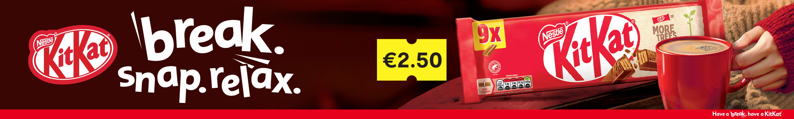 The image is a cozy ad for Nestlé Kit Kat, featuring a 9-pack of Kit Kat bars on a wooden tray with a steaming red mug and an unwrapped bar. The tagline "break. snap. relax." appears on the left, and the price (€2.50) is displayed on a bright yellow tag. A red banner at the bottom reads, "Have a break, have a Kit Kat." Warm lighting and soft textures create a comforting atmosphere.