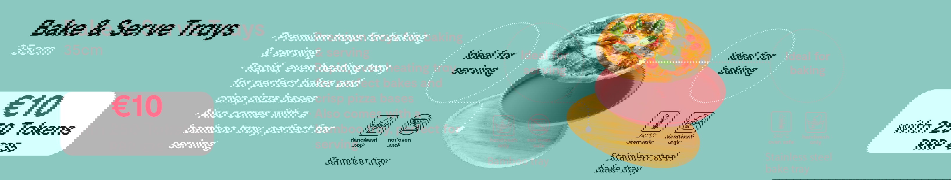 Bake & Serve Trays. €10 with 250 tokens. RRP €35