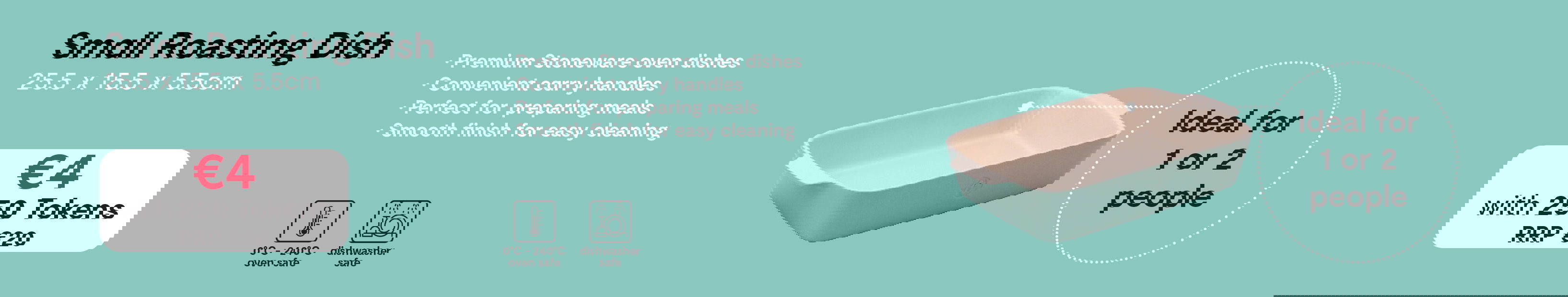 Small Roasting Dish. €4 with 250 tokens. RRP €20.