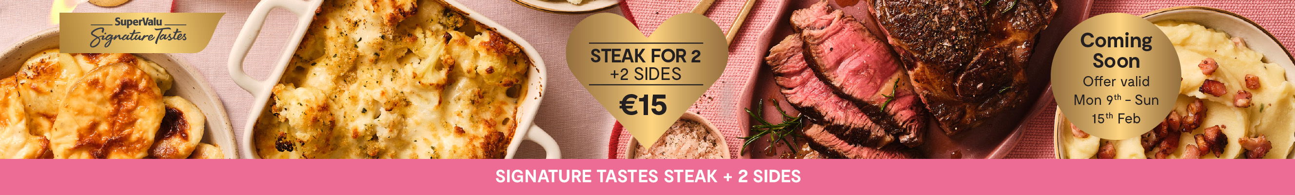 Valentines Meal for 3 with Signature Tastes, Steak & 2 sides for €15